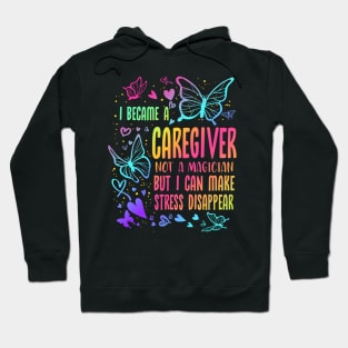 Caregiver Not A Magician But I Can Make Stress Disappear Hoodie